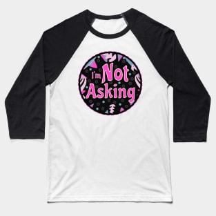 I'm Not Asking (Funny Mom Sayings) Baseball T-Shirt